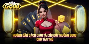 Hướng dẫn cách chơi Tài Xỉu đổi thưởng Go88 cho tân thủ