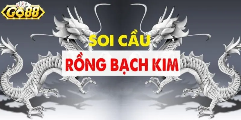 Soi cầu rồng bạch kim chuẩn xác tại Go88