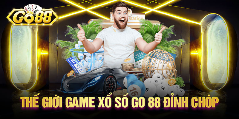 Thế giới game xổ số Go 88 đỉnh chóp